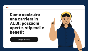 Come costruire una carriera in ALDI posizioni aperte, stipendi e benefit