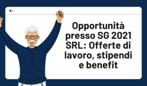 Opportunità presso SG 2021 SRL Offerte di lavoro, stipendi e benefit